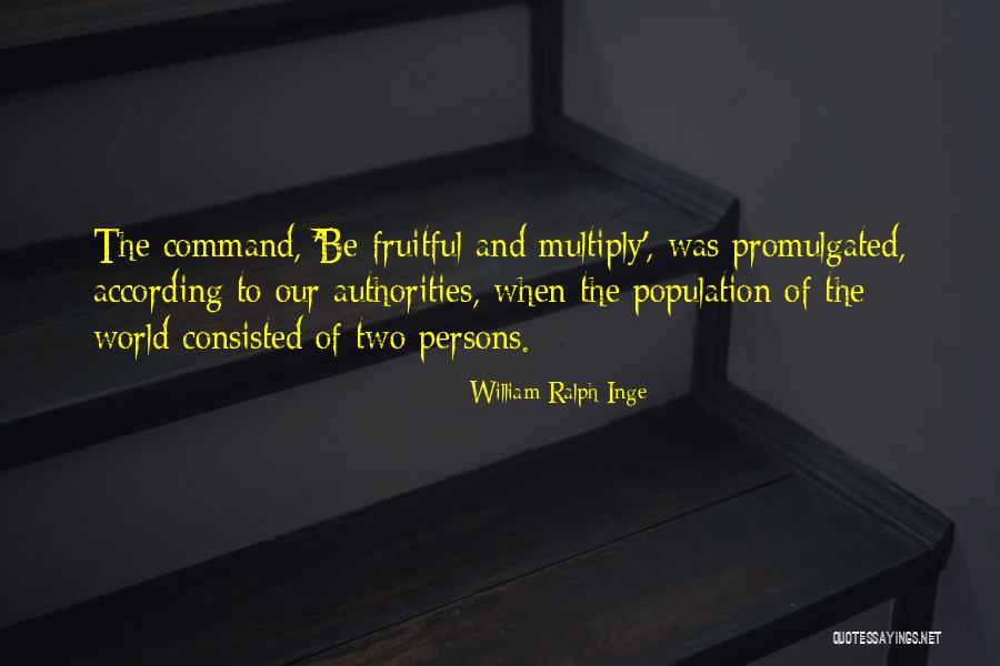 Be Fruitful Quotes By William Ralph Inge Be Fruitful Quotes By William Ralph Inge