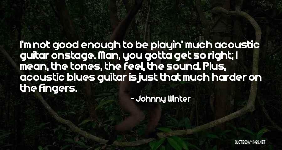 Be Good Quotes By Johnny Winter