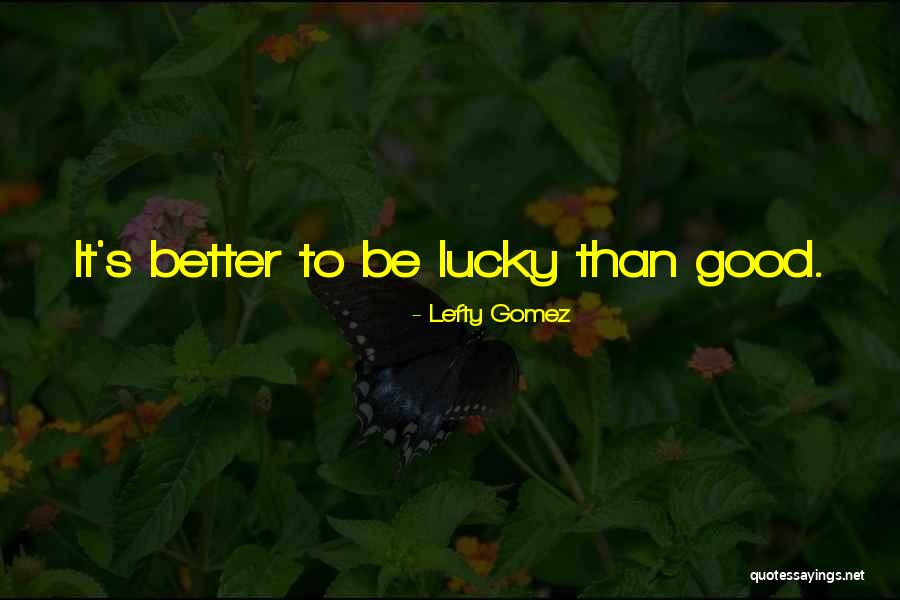 Be Good Quotes By Lefty Gomez