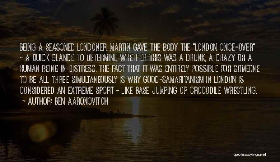 Be Good To All Quotes By Ben Aaronovitch