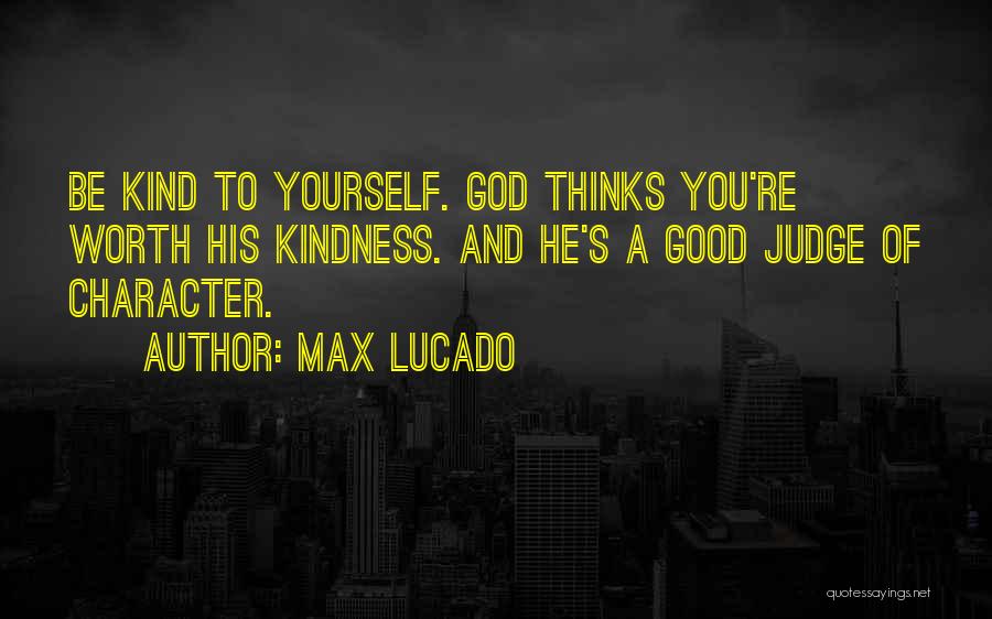 Be Good To Yourself Quotes By Max Lucado