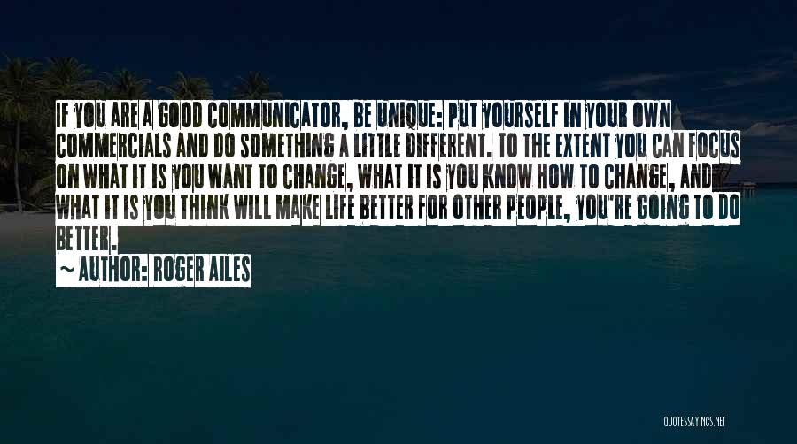 Be Good To Yourself Quotes By Roger Ailes