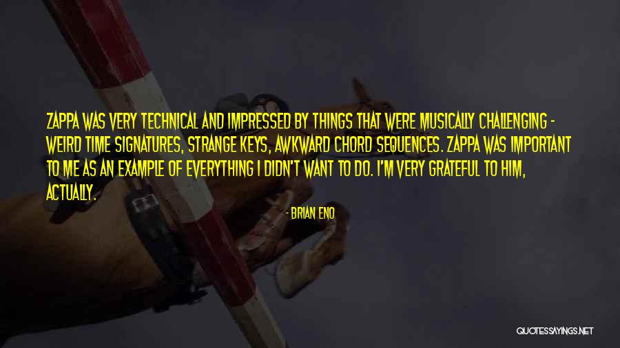 Be Grateful For Everything You Have Quotes By Brian Eno Be Grateful For Everything You Have Quotes By Brian Eno