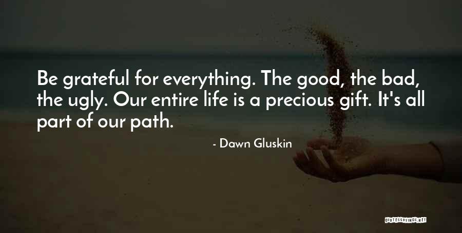 Be Grateful For Everything You Have Quotes By Dawn Gluskin Be Grateful For Everything You Have Quotes By Dawn Gluskin