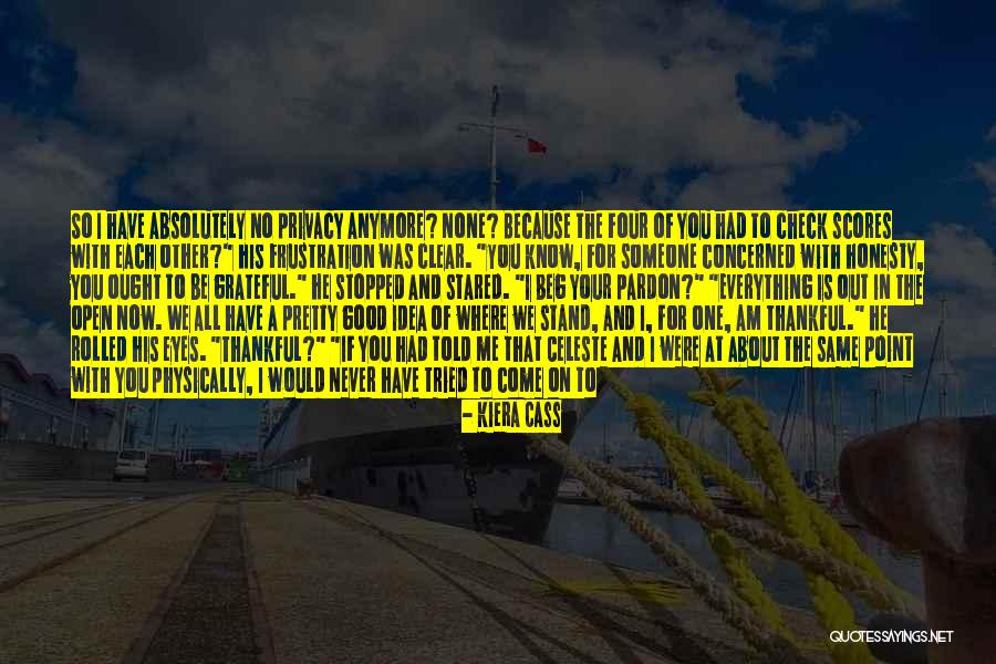 Be Grateful For Everything You Have Quotes By Kiera Cass Be Grateful For Everything You Have Quotes By Kiera Cass