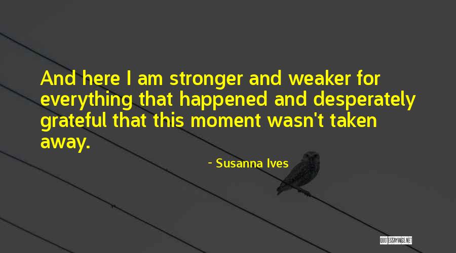Be Grateful For Everything You Have Quotes By Susanna Ives Be Grateful For Everything You Have Quotes By Susanna Ives