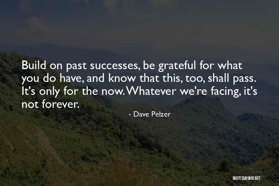 Be Grateful For What You Have Quotes By Dave Pelzer Be Grateful For What You Have Quotes By Dave Pelzer