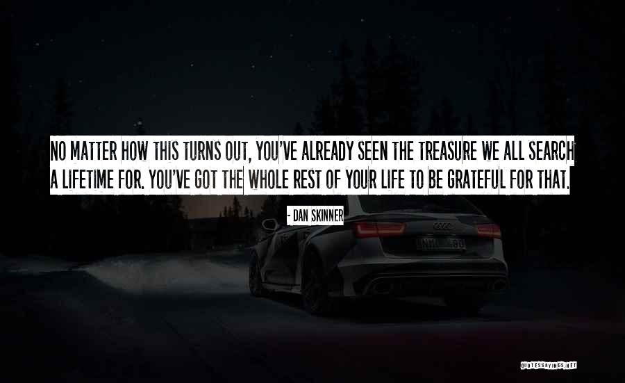 Be Grateful For Your Life Quotes By Dan Skinner Be Grateful For Your Life Quotes By Dan Skinner
