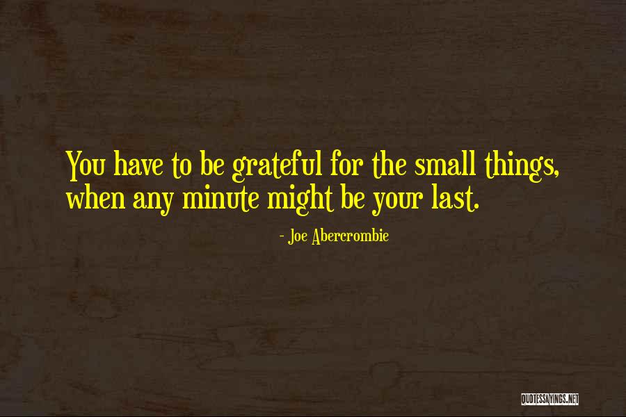 Be Grateful For Your Life Quotes By Joe Abercrombie Be Grateful For Your Life Quotes By Joe Abercrombie