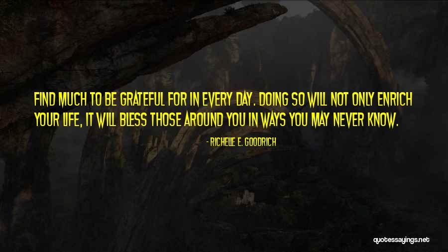 Be Grateful For Your Life Quotes By Richelle E. Goodrich Be Grateful For Your Life Quotes By Richelle E. Goodrich