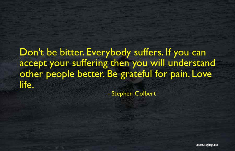 Be Grateful For Your Life Quotes By Stephen Colbert Be Grateful For Your Life Quotes By Stephen Colbert