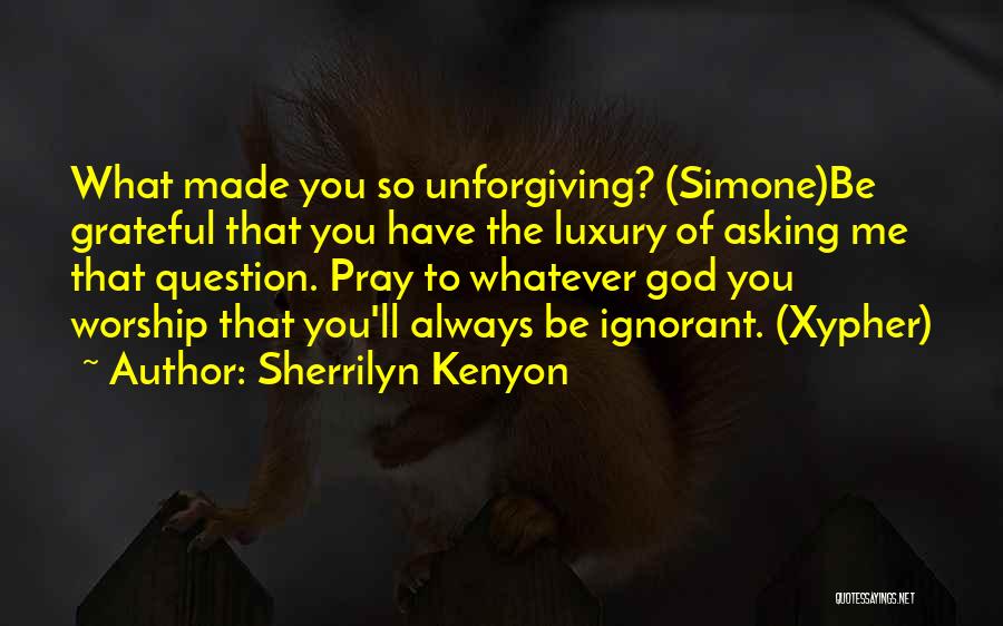 Be Grateful God Quotes By Sherrilyn Kenyon