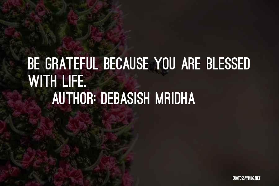 Be Grateful Love Quotes By Debasish Mridha