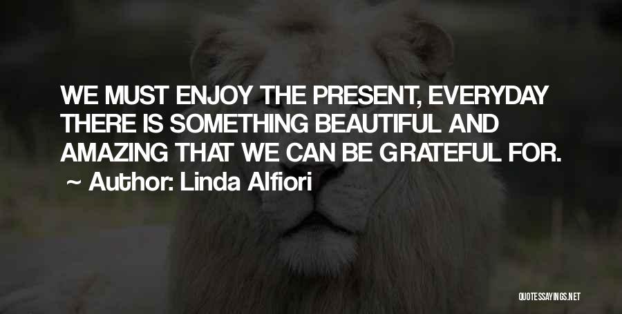 Be Grateful Love Quotes By Linda Alfiori