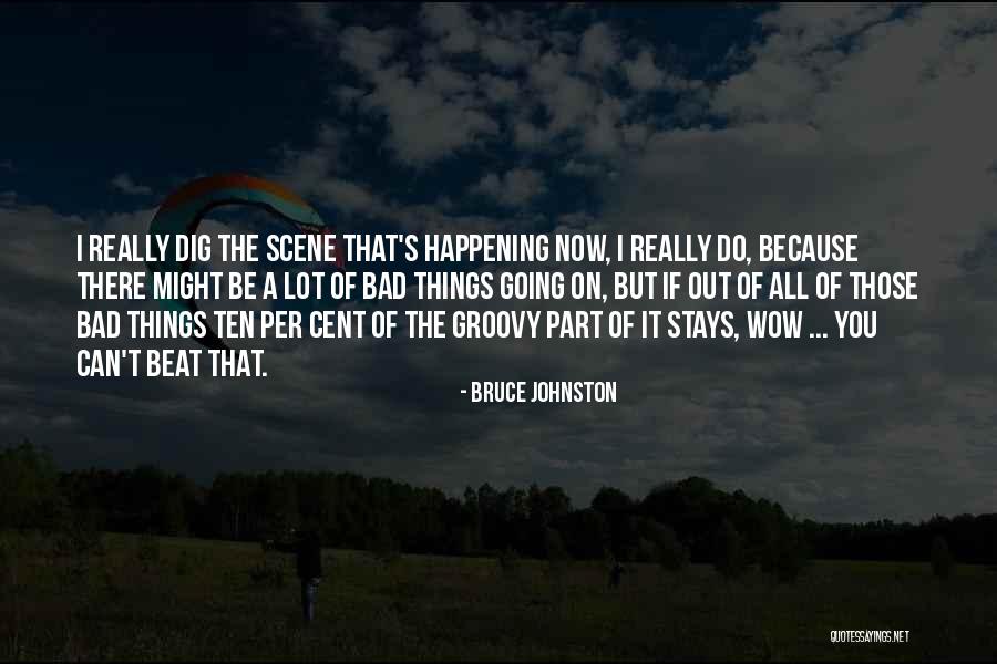 Be Groovy Quotes By Bruce Johnston Be Groovy Quotes By Bruce Johnston