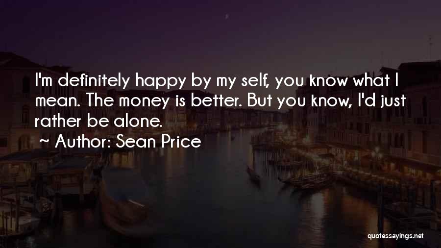 Be Happy Alone Quotes By Sean Price