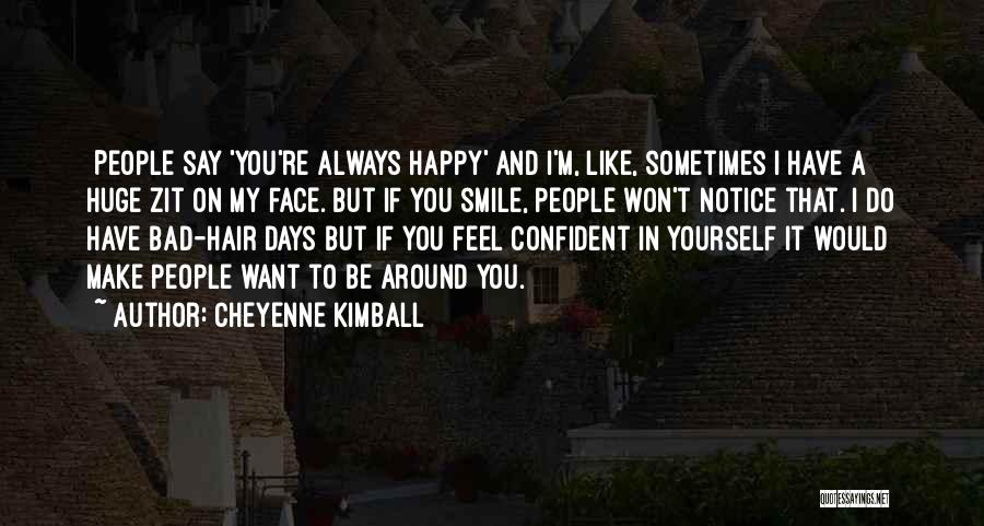Be Happy And Always Smile Quotes By Cheyenne Kimball