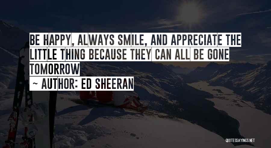 Be Happy And Always Smile Quotes By Ed Sheeran