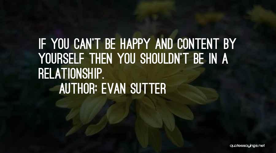 Be Happy And Content With Yourself Quotes By Evan Sutter