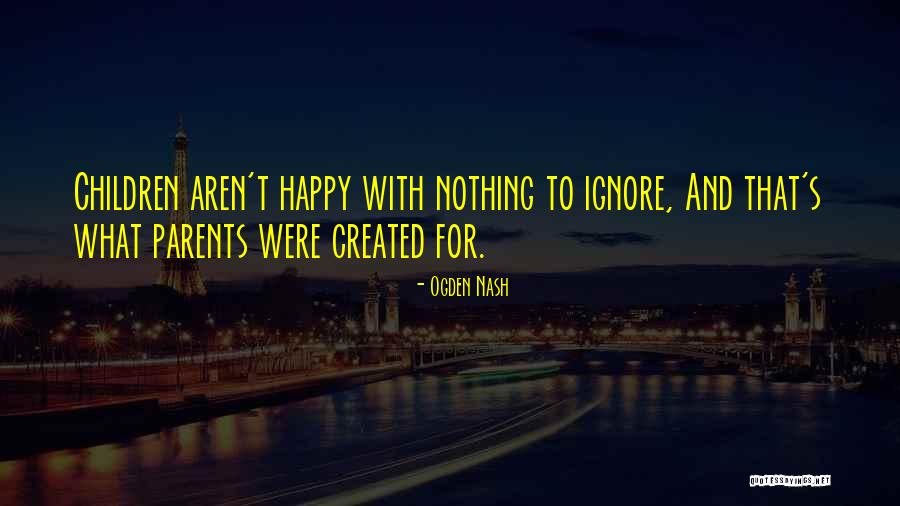 Be Happy And Ignore Quotes By Ogden Nash Be Happy And Ignore Quotes By Ogden Nash