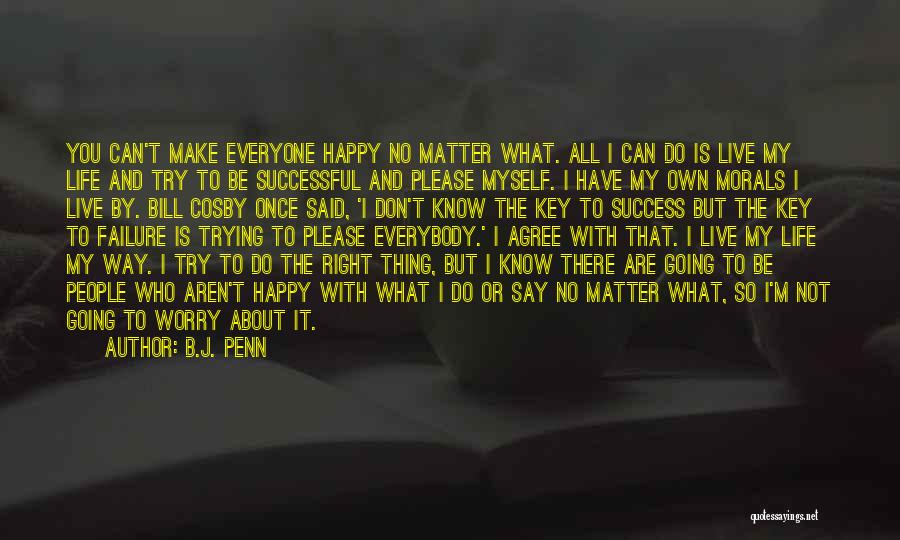 Be Happy And Live Life Quotes By B.J. Penn