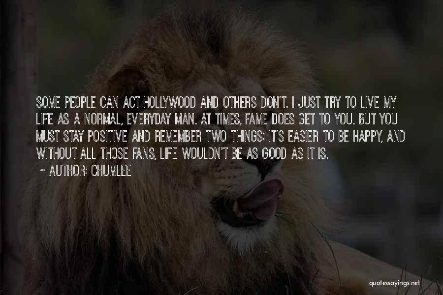 Be Happy And Live Life Quotes By Chumlee