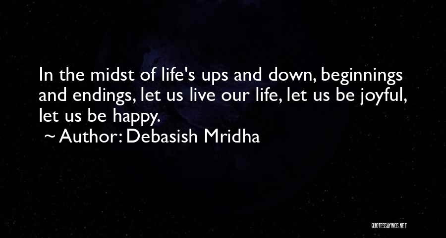 Be Happy And Live Life Quotes By Debasish Mridha