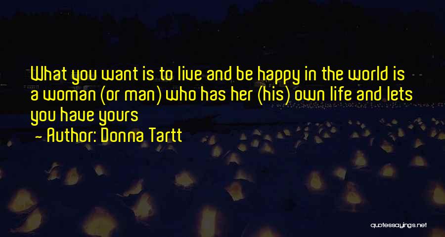 Be Happy And Live Life Quotes By Donna Tartt
