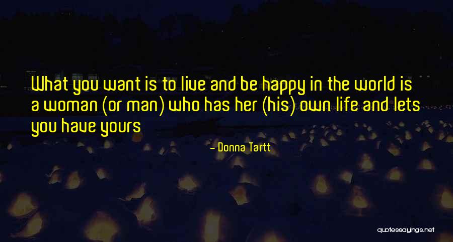 Be Happy And Live Life Quotes By Donna Tartt