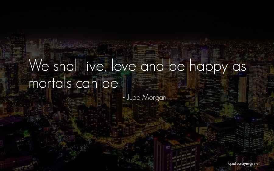 Be Happy And Live Life Quotes By Jude Morgan