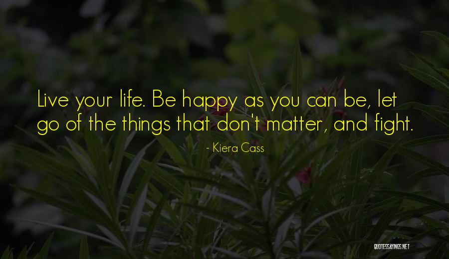 Be Happy And Live Life Quotes By Kiera Cass