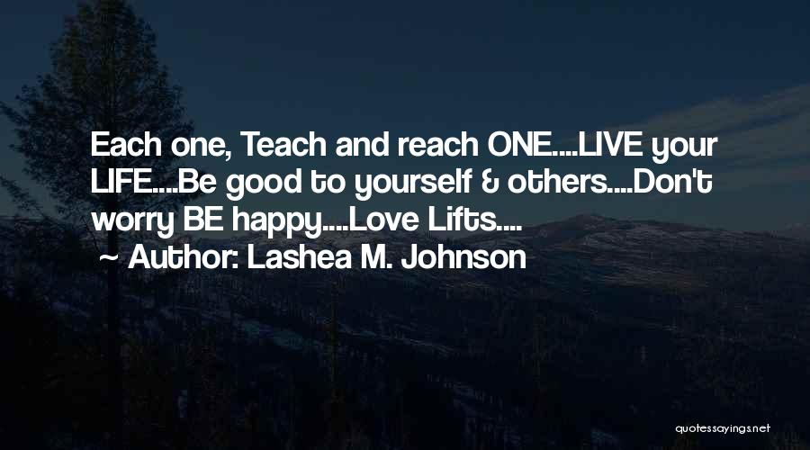Be Happy And Live Life Quotes By Lashea M. Johnson