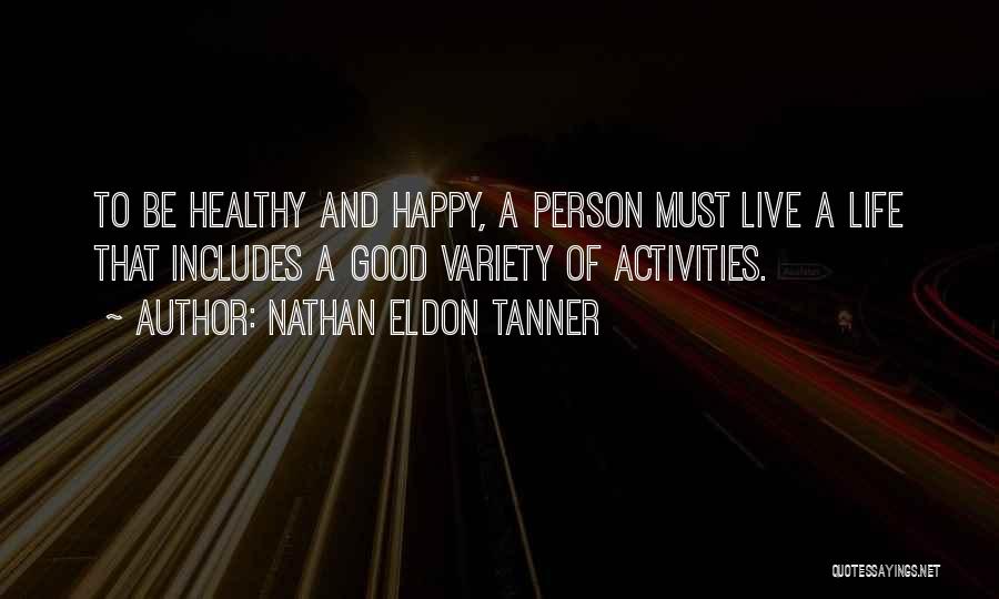 Be Happy And Live Life Quotes By Nathan Eldon Tanner