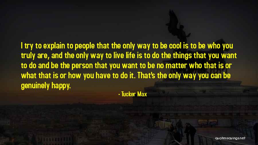 Be Happy And Live Life Quotes By Tucker Max