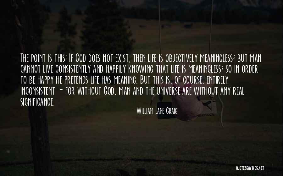 Be Happy And Live Life Quotes By William Lane Craig