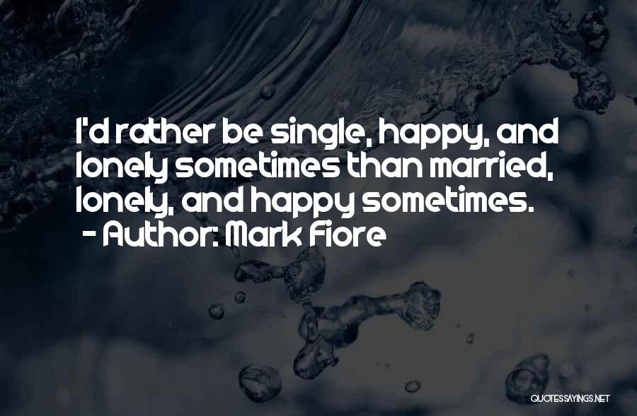 Be Happy And Single Quotes By Mark Fiore