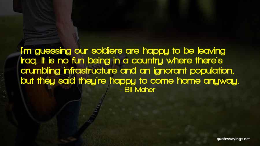 Be Happy Anyway Quotes By Bill Maher