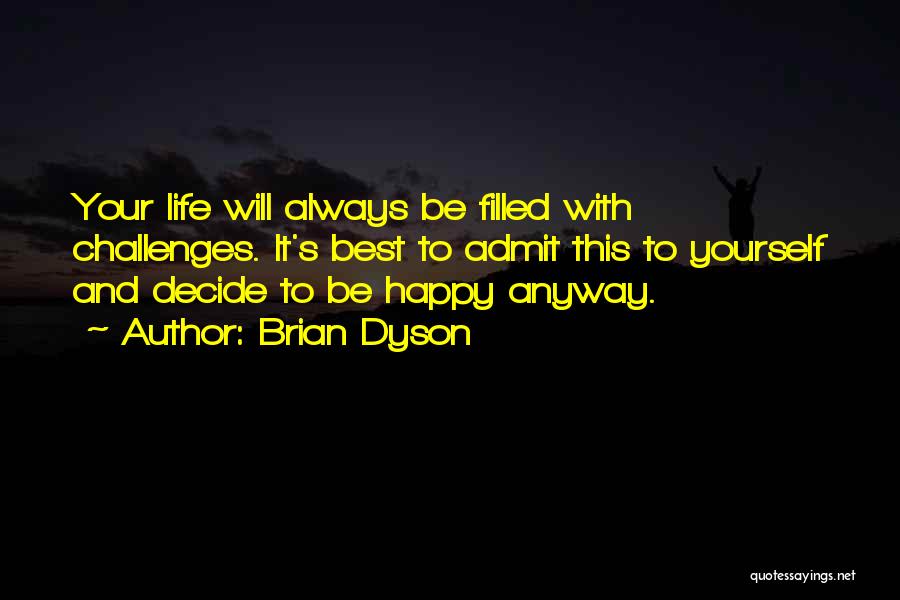Be Happy Anyway Quotes By Brian Dyson