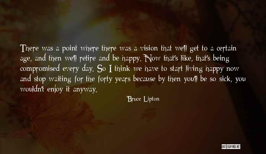 Be Happy Anyway Quotes By Bruce Lipton