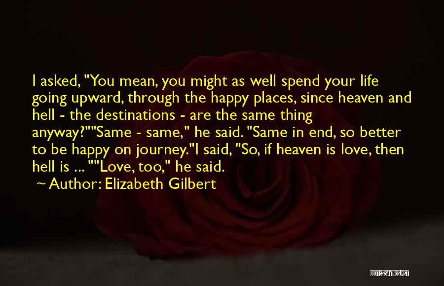 Be Happy Anyway Quotes By Elizabeth Gilbert