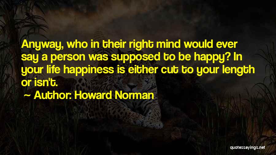 Be Happy Anyway Quotes By Howard Norman