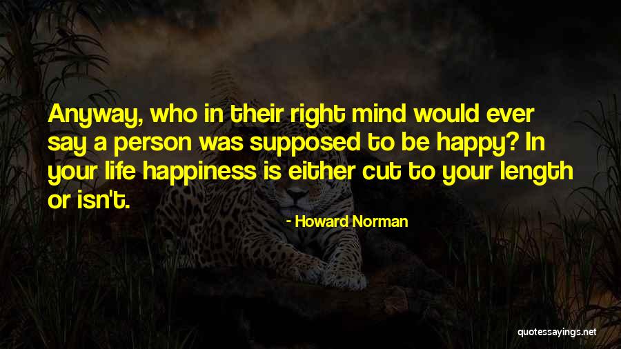 Be Happy Anyway Quotes By Howard Norman