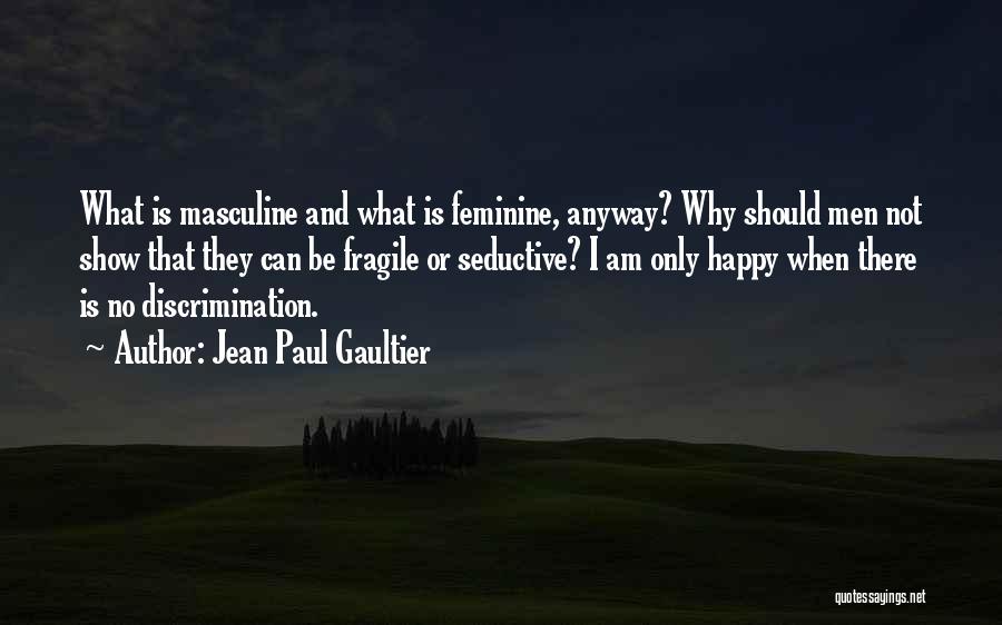 Be Happy Anyway Quotes By Jean Paul Gaultier