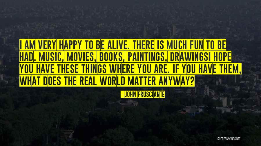 Be Happy Anyway Quotes By John Frusciante