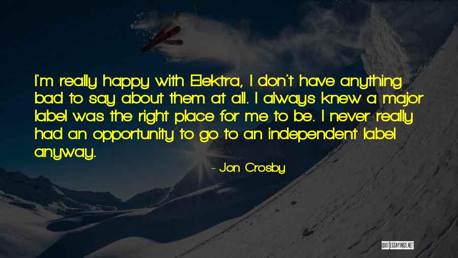 Be Happy Anyway Quotes By Jon Crosby