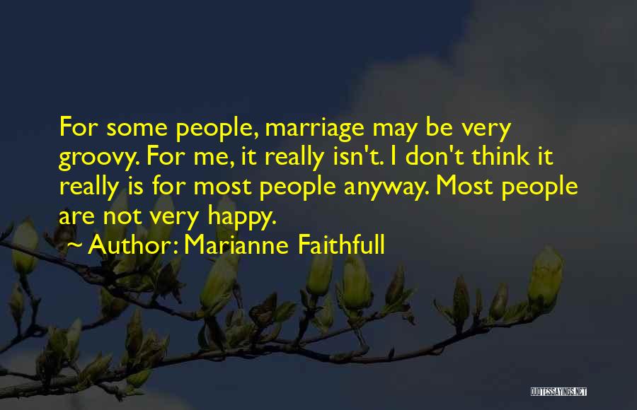 Be Happy Anyway Quotes By Marianne Faithfull