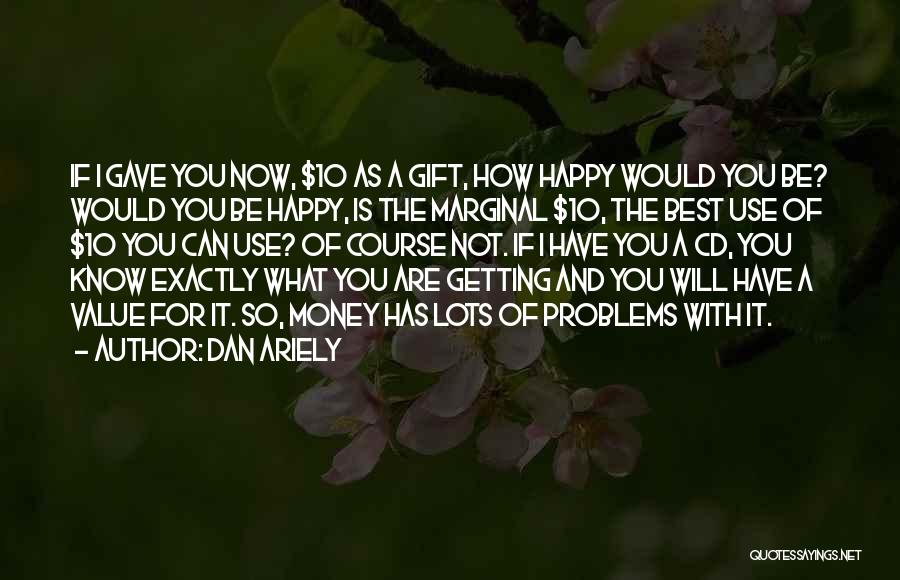 Be Happy As You Are Quotes By Dan Ariely