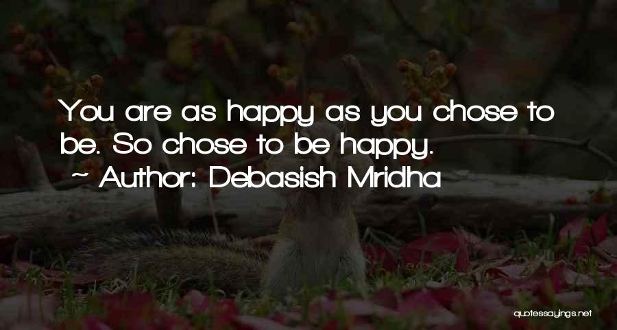 Be Happy As You Are Quotes By Debasish Mridha