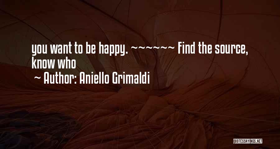 Be Happy Be Who You Want To Be Quotes By Aniello Grimaldi