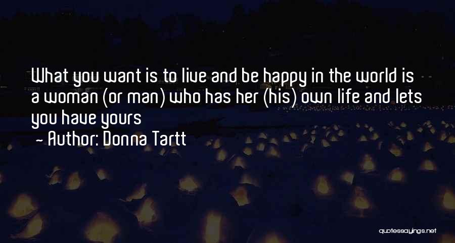 Be Happy Be Who You Want To Be Quotes By Donna Tartt